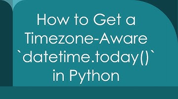 How to Get a Timezone-Aware `datetime.today()` in Python
