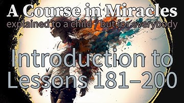 Introduction to Lessons 181–200. A Course in Miracles, explained to a child (but for everybody)