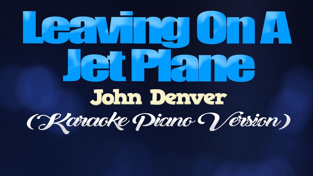 LEAVING ON A JET PLANE - John Denver (KARAOKE PIANO VERSION)