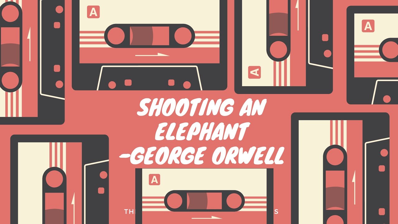 george orwell shooting an elephant george orwell shooting an elephant
