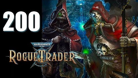 Warhammer 40k: Rogue Trader - Ep. 200: Am or Not?