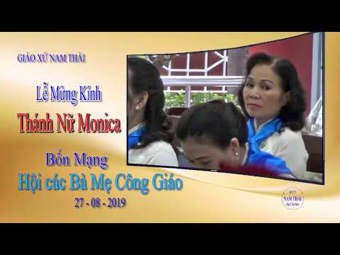 Video mừng lễ Thánh Nữ Monica - Bổn mạng Hội các Bà Mẹ Công Giáo - 27-08-2019