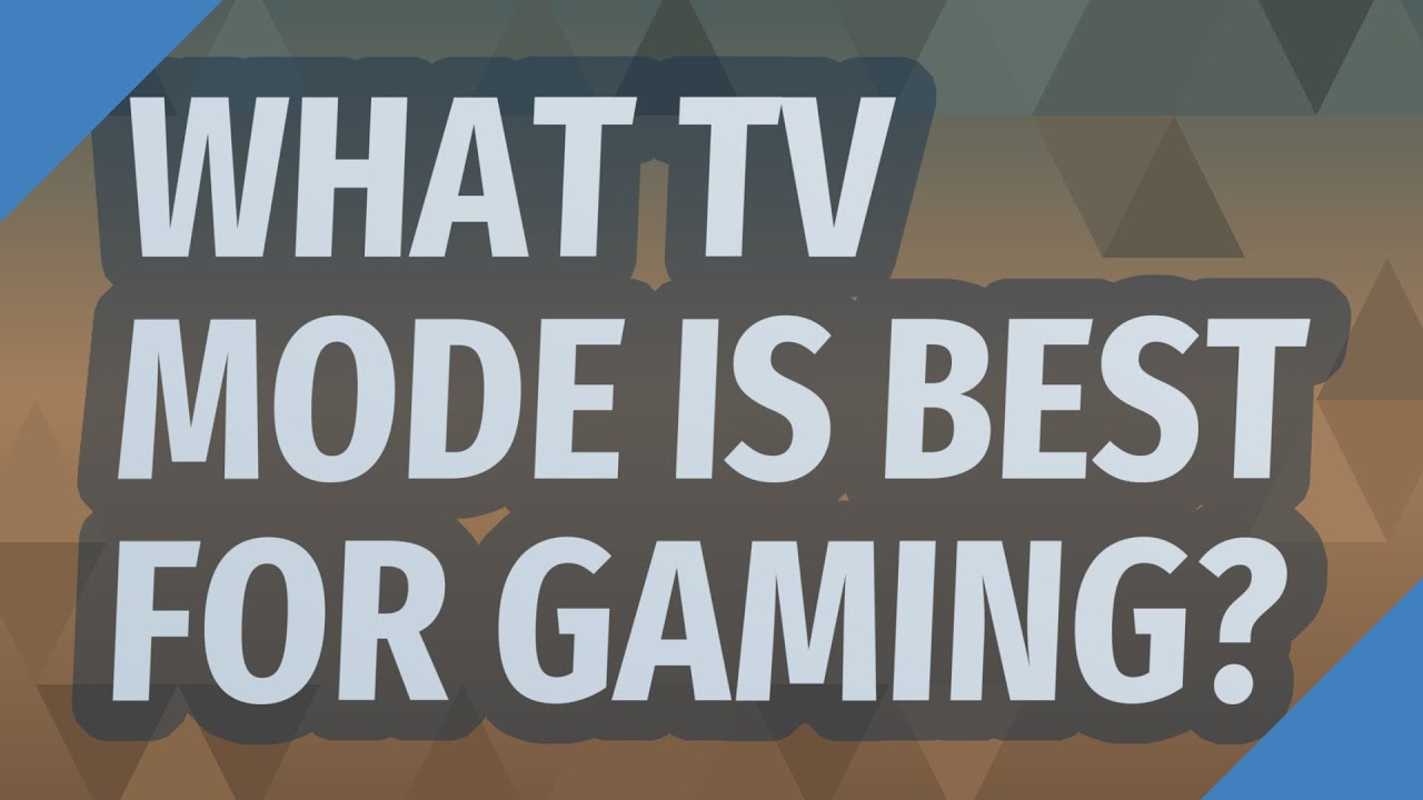 What TV mode is best for gaming? YouTube