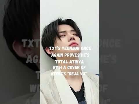 Txts Yeonjun Cover Of Ateezs Deja Vu Ateez Txt Yeonjun Dejavu Shorts Kpop Moa Atiny