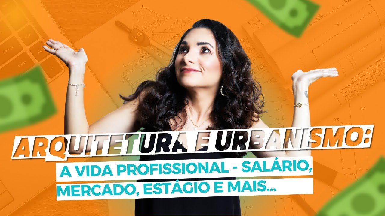 ARQUITETURA E URBANISMO | A VIDA PROFISSIONAL - SALÁRIO, MERCADO ...