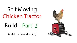 Chicken Tractor Build - Part 2 (Metal Frame and wiring)