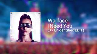 Warface - I Need You  ( X - Unidentified Edit )