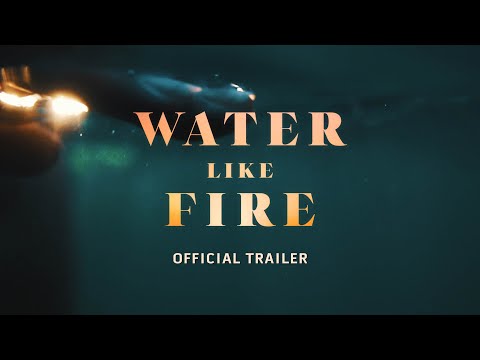 "Water Like Fire" Official Trailer