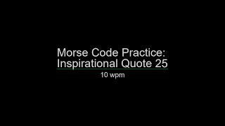 Morse Code Practice: 10 wpm Inspirational Quote 25 Update