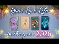 Your LOVE LIFE In 2026 SUPER DETAILED Pick A Card Tarot Reading