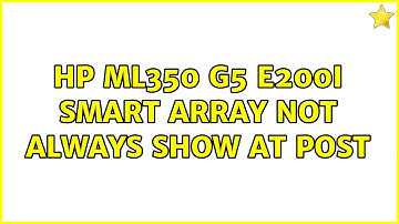HP ML350 G5 E200i Smart Array not always show at POST (2 Solutions!!)
