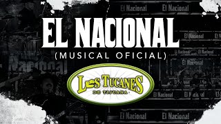 El Nacional (Musical Oficial) – Los Tucanes De Tijuana