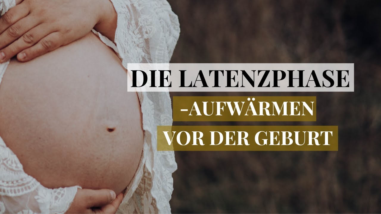 Die Latenzphase - Aufwärmen vor der Geburt