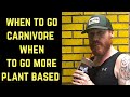 When to Go FULLY CARNIVORE  / When do go More Plant Based