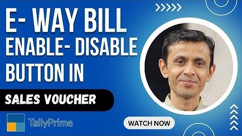 E-WAY BILL ENABLE- DISABLED BUTTON IN SALES ENTRY | TDL FOR TALLY PRIME
