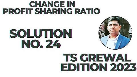 Solution no.24 Chapter 3: Change in PSR | TS Grewal | Edition 2023 | Bhavya and Sakshi