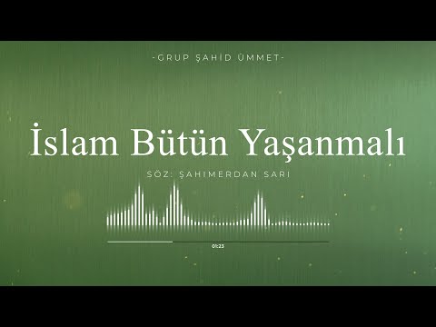 İSLAM BÜTÜN YAŞANMALI | GRUP ŞAHİD ÜMMET