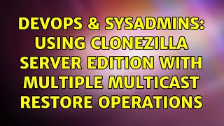 Famous DevOps & SysAdmins: Using Clonezilla Server Edition with multiple multicast restore operations Wealth