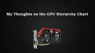 My Thoughts On The GPU Hierarchy Chart