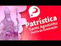 PATRÍSTICA: entenda SANTO AGOSTINHO (Teoria da iluminação)