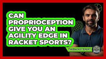 Can Proprioception Give You An Agility Edge In Racket Sports? - The Racket Xpert