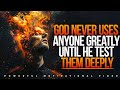 3 major test you must pass before god use you  christian motivation