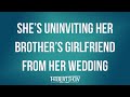 She’s Uninviting Her Brother’s Girlfriend From Her Wedding On Her Mom’s Wishes!