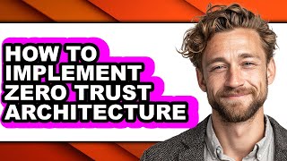 How to Implement Zero Trust Architecture - Step by Step