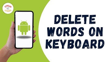 HOW TO DELETE WORDS ON ANDROID KEYBOARD