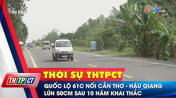 Quốc lộ 61C nối Cần Thơ - Hậu Giang lún 50cm sau 10 năm khai thác | Cần Thơ TV