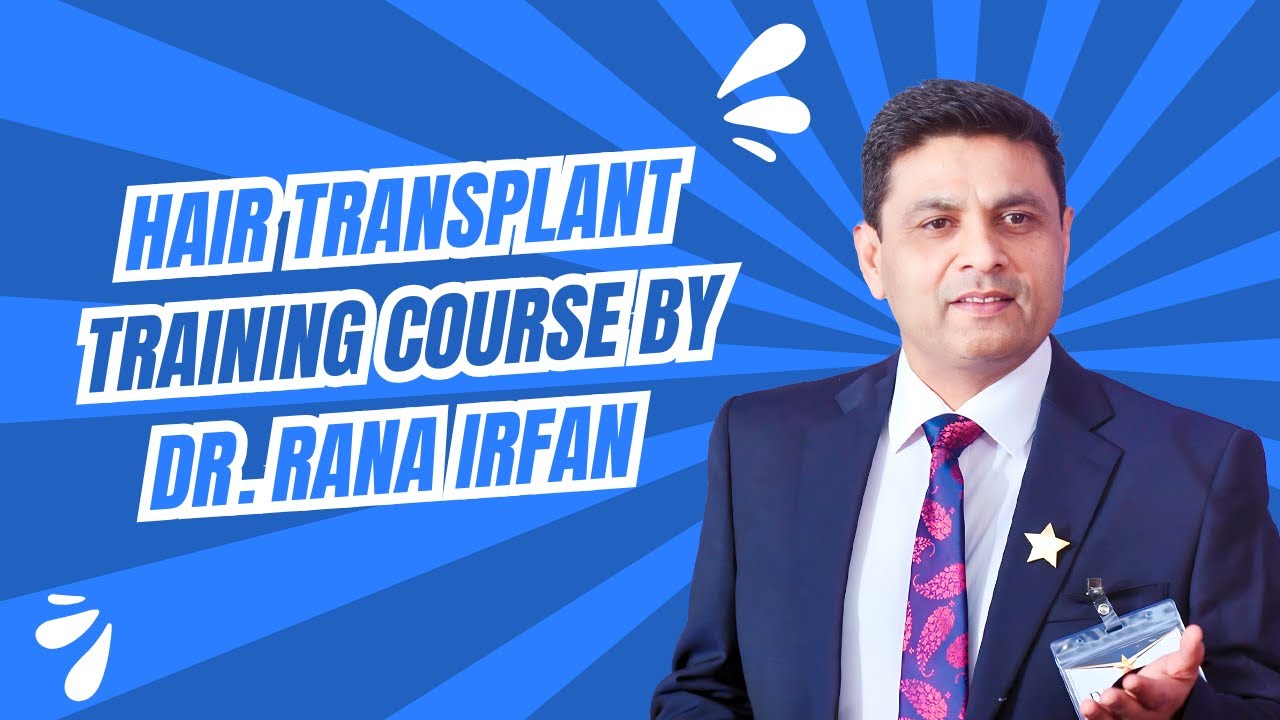Hair Transplant Training Course by Dr. Rana Irfan | Learn FUE, FUT & Advanced Techniques
