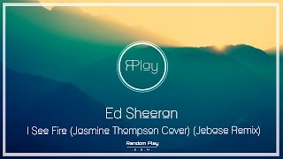 Ed Sheeran - I See Fire (Jasmine Thompson Cover) (Jebase Remix)