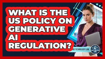 What Is The US Policy On Generative AI Regulation? - AI and Technology Law
