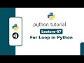 Lecture-7: For Loop in Python | Python Tutorial