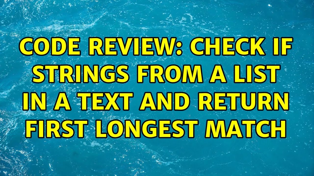 Code Review Check If Strings From A List In A Text And Return First Code review check if strings from a list in a text and return first