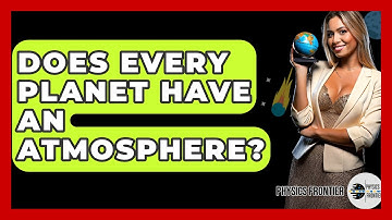 Does Every Planet Have An Atmosphere? - Physics Frontier