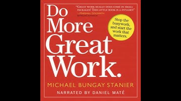 Do More Great Work: Stop the Busywork. Start the Work That Matters. - Michael Bungay Stanier