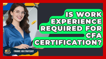 Is Work Experience Required for CFA Certification? - Finance Job Strategist
