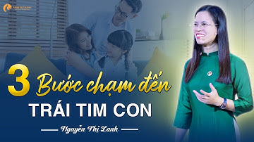 3 bước chạm đến trái tim con | Nguyễn Thị Lanh #mang_yeu_thuong_ve_nha