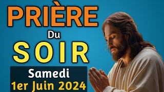 🙏 PRIERE du SOIR et NUIT Samedi 1er juin 2024 Prières et Psaume 91 pour Bien Dormir