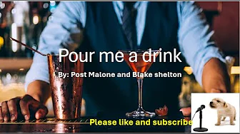 Pour me a drink By: Post Malone and Blake Shelton (Lyrics) Pour me a drink By: Post Malone and Blake Shelton (Lyrics)