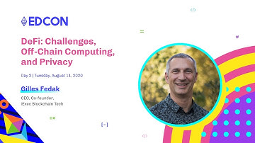 EDCON 2020 Keynote | Gilles Fedak, DeFi: Challenges, Off-Chain Computing, and Privacy