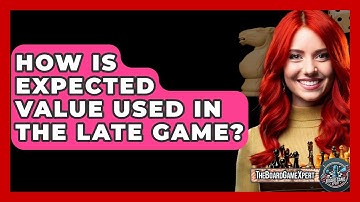 How Is Expected Value Used In The Late Game? - The Board Game Xpert