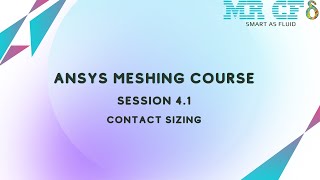 ANSYS Meshing Full Free Course, Session 4.1: Contact Sizing ANSYS Meshing Full Free Course, Session 4.1: Contact Sizing