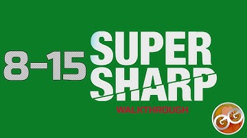 Super Sharp - Level 8-15 Walkthrough Guide