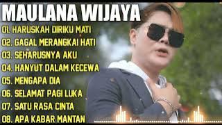 Maulana Wijaya Full Album Terbaik Dan Terpopuler - Gagal Merangkai Hati - Haruskah Diriku Mati 🎶🎵