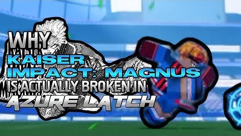 WHY KAISER IMPACT MAGNUS IS BROKEN IN | AZURE LATCH