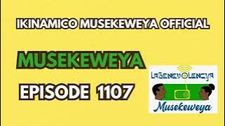 Musekeweya Episode 1107 :  ISHYANO RIRAGUYE KWA SOSO NA SUGIRA