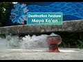 Destination Feature: MAYA KA&#39;AN
