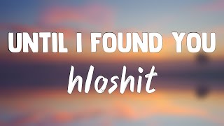 Until I Found You - hloshit (Letra) ❣